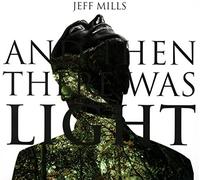 Jeff Mills - And The There Was Light