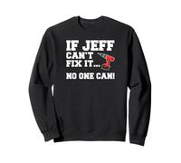 Jeff Name Can't Fix It No One Can Handyman Construction Sweatshirt