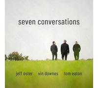 Jeff Oster/Tom Eaton/Vin Downes - Seven Conversations