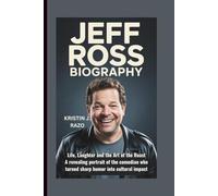 JEFF ROSS BIOGRAPHY: Life, Laughter, and the Art of the Roast-A revealing portrait of the comedian who turned sharp humor into cultural impact