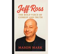 Jeff Ross: The Bold Voice of Comedy and Truth