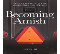 Jeff Smith Becoming Amish: A family's search for faith, community & purpose Jeff Smith Multicolor