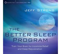 Jeff Strong - Better Sleep Program: Train Your Brain For Insomnia Relief and Deep Rejuvenation