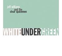 Jeff Williams & The Clear Spacemen - White Under Green