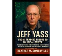JEFF YASS: From Trading Floors to Political Power - The Billionaire Visionary Who Rewrote the Rules of Business and Influence in America