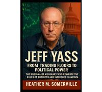 JEFF YASS: From Trading Floors to Political Power - The Billionaire Visionary Who Rewrote the Rules of Business and Influence in America