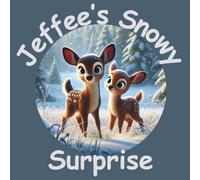 Jeffee’s Snowy Surprise: A Winter Story of Friendship and Courage (The Jeffee and Effee Children's Storybook Series)