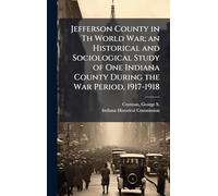 Jefferson County in Th World War; an Historical and Sociological Study of One Indiana County During the War Period, 1917-1918