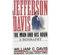 Jefferson Davis: The Man and His Hour