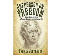 Jefferson on Freedom: Wisdom, Advice, and Hints on Freedom, Democracy, and the American Way