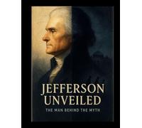 Jefferson Unveiled: The Man Behind the Myth