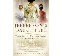 Jefferson's Daughters: Three Sisters, White and Black, in a Young America