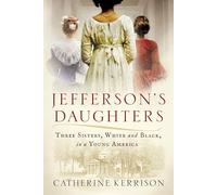 Jefferson's Daughters: Three Sisters, White and Black, in a Young America