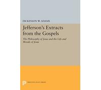 Jefferson's Extracts from the Gospels: The Philosophy of Jesus and the Life and Morals of Jesus (Papers of Thomas Jefferson, Second Series): 3 (Princeton Legacy Library)