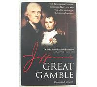 Jefferson's Great Gamble: The Remarkable Story of Jefferson, Napoleon and the Men Behind the Louisiana Purchase