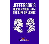 Jefferson's Moral Wisdom from the Life of Jesus