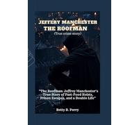 JEFFERY MANCHESTER (True crime story): “The Roofman: Jeffrey Manchester’s True Story of Fast-Food Heists, Prison Escapes, and a Double Life”