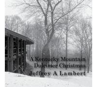 Jeffrey A Lambert - A Kentucky Mountain Dulcimer Christmas