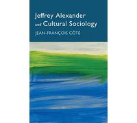Jeffrey Alexander and Cultural Sociology