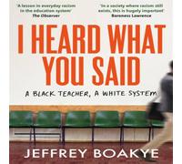 Jeffrey Boakye I Heard What You Said: A Black Teacher, A White System Paperback Book Jeffrey Boakye Multicolor