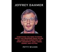 JEFFREY DAHMER BOOK: Everything you need to know about this gruesome serial killer, including his horrifying life story , biography, early years, crimes, and victims