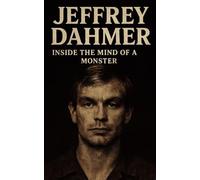 JEFFREY DAHMER: INSIDE THE MIND OF A MONSTER (SERIAL KILLERS)