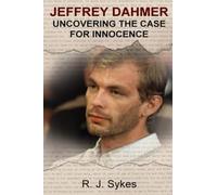 Jeffrey Dahmer - Uncovering the Case for Innocence