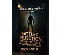 JEFFREY DEAN MORGAN BIOGRAPHY : BATTLED REJECTION, FOUND HIS VOICE AND OWNED THE SCREEN: FROM BIT PARTS TO BRUTAL LEGEND