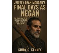 Jeffrey Dean Morgan’s Final Days as Negan: The Final Chapter in The Walking Dead’s Most Complex Character (Lives That Shaped Us)