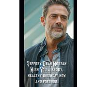 Jeffrey Dean Morgan Wish You a happy, healthy birthday now and forever.: Notebook Best Gift for Colleagues, Friends and Family 6x9 100 pages