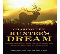 Jeffrey Engel Chasing the Hunter's Dream: 1, 001 of the World's Best Duck Jeffrey Engel Multicolor