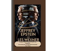 Jeffrey Epstein and Les Wexner: A Complex Web of Wealth, Power, and Deception Unraveling the Threads that Connected Two Titans