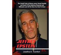 JEFFREY EPSTEIN BIOGRAPHY: The Untold Truth of Money, power, Sexual Scandal, and Death Of The Infamous Financier and Billionaire and All The Facts You Need To Know (Biography of Famous People)