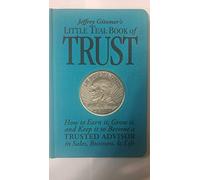 Jeffrey Gitomer's Little Teal Book of Trust: How to Earn It, Grow It, and Keep It to Become a Trusted Advisor in Sales, Business and Life (Jeffrey Gitomer's Little Books)