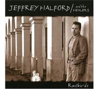 Jeffrey Halford & The Healers - Railbirds