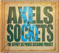 Jeffrey Lee Pierce Sessions Project, The - Axels and Sockets