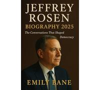 JEFFREY ROSEN BIOGRAPHY 2025: The Conversations That Shaped Democracy