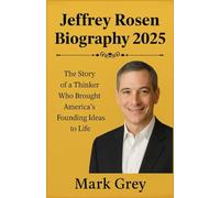 Jeffrey Rosen Biography 2025: The Story of a Thinker Who Brought America's Founding Ideas to Life