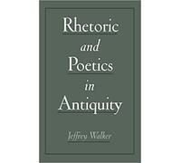Rhetoric and Poetics in Antiquity by Jeffrey Walker 9780195130355 | Brand New