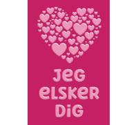 Jeg elsker dig Notebook: 'I Love You' in Danish Language (Dansk) A Gift Idea for a partner or friend from Denmark (Danmark) 110 page 6" x 9" Blank Lined Journal