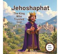 Jehoshaphat: The King Who Trusted God | Bible stories for kids (Bible Stories Series)