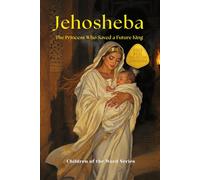Jehosheba: The Princess Who Saved a Future King (Children of the Word Series: Books 37-48)