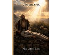 Jehovah Jireh : God will see to it.: A Journal
