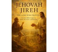 Jehovah Jireh: The Lord Who Provides - A 43-Part Bible Study on Faith, Provision, and God’s Promises | Christian Devotional Workbook for Prayer, ... / ... / Old Testament / God and Jesus Christ)