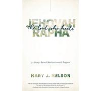 Jehovah-Rapha: The God Who Heals: 72 Story-Based Meditations and Prayers