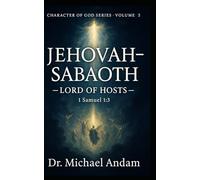 Jehovah-Sabaoth - The LORD of Hosts: Character of God series- Volume 5