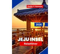 Jeju Insel Reiseführer 2026: Entdecken Sie vulkanische Landschaften, Küstenwege, Wasserfälle, lokale Küche und praktische Tipps für Ihren Südkorea-Urlaub