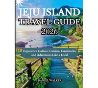 JEJU ISLAND TRAVEL GUIDE 2026: Experience Culture, Cuisine, Landmarks, and Adventures Like a Local