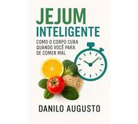 Jejum Inteligente: “Como o Corpo Cura Quando Você Para de Comer Mal”
