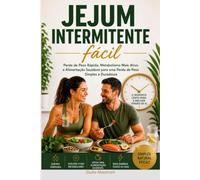 Jejum Intermitente Fácil: Perda de Peso Rápida, Metabolismo Mais Ativo e Alimentação Saudável para una Perda de Peso Simples e Duradoura